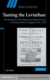 Taming the Leviathan The Reception of the Political and Religious Ideas of Thomas Hobbes in England 1640?1700【電子書籍】[ Jon Parkin ]