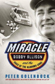 Miracle Bobby Allison and the Saga of the Alabama Gang【電子書籍】[ Peter Golenbock ]