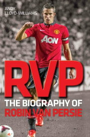RVP - The Biography of Robin Van Persie【電子書籍】[ Andy Williams ]