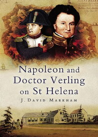 Napoleon and Doctor Verling on St Helena【電子書籍】[ J. David Markham ]