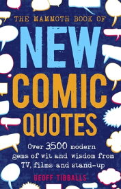 The Mammoth Book of New Comic Quotes Over 3,500 modern gems of wit and wisdom from TV, films and stand-up【電子書籍】[ Geoff Tibballs ]