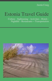 Estonia Travel Guide: Culture - Sightseeing - Activities - Hotels - Nightlife - Restaurants ? Transportation【電子書籍】[ Justin Craig ]