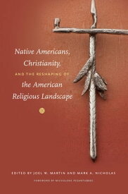 Native Americans, Christianity, and the Reshaping of the American Religious Landscape【電子書籍】