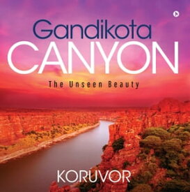 Gandikota Canyon The Unseen Beauty【電子書籍】[ Koruvor ]