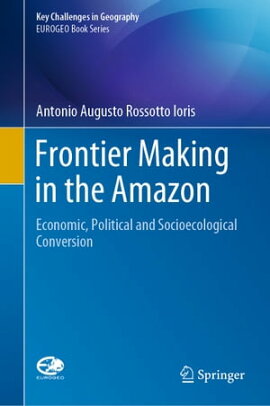 Frontier Making in the Amazon Economic, Political and Socioecological Conversion