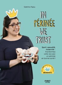 In P?rin?e we trust Sport, sexualit?, maternit? : transformez votre vie avec un p?rin?e en bonne sant? !【電子書籍】[ Princesse Perinee ]