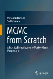 MCMC from Scratch A Practical Introduction to Markov Chain Monte Carlo【電子書籍】[ Masanori Hanada ]