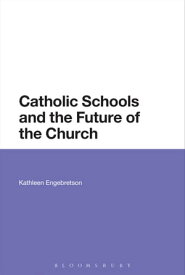 Catholic Schools and the Future of the Church【電子書籍】[ Kathleen Engebretson ]