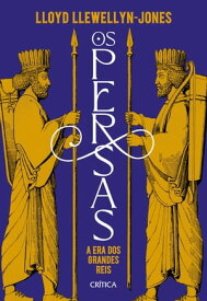 Os persas A era dos grandes reis【電子書籍】[ Lloyd Llewellyn-Jones ]