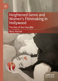 Heightened Genre and Women's Filmmaking in Hollywood The Rise of the Cine-fille【電子書籍】[ Mary Harrod ]