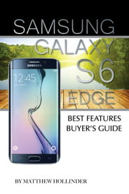 Samsung Galaxy S6 Edge: Best Features Buyer’s Guide【電子書籍】[ Matthew Hollinder ]