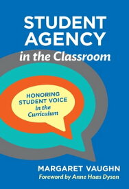 Student Agency in the Classroom Honoring Student Voice in the Curriculum【電子書籍】[ Margaret Vaughn ]