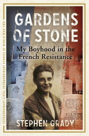 Gardens of Stone: My Boyhood in the French Resistance【電子書籍】[ Stephen Grady ]
