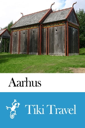 Aarhus (Denmark) Travel Guide - Tiki Travel【電子書籍】[ Tiki Travel ]