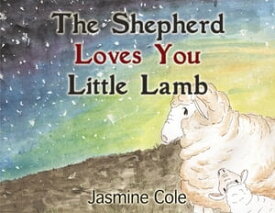 The Shepherd Loves You Little Lamb【電子書籍】[ Jasmine Cole ]