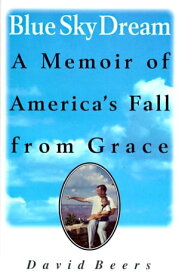 Blue Sky Dream A Memoir of America's Fall from Grace【電子書籍】[ David Beers ]