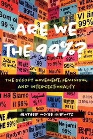 Are We the 99%? The Occupy Movement, Feminism, and Intersectionality【電子書籍】[ Heather McKee Hurwitz ]