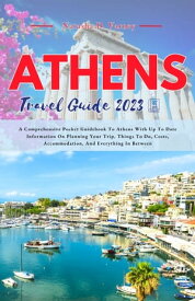ATHENS TRAVEL GUIDE 2023 A Comprehensive Pocket Guidebook To Athens With Up To Date Information On Planning Your Trip, Things To Do, Costs, Accommodation, And Everything In Between【電子書籍】[ Natasha D. Varney ]