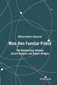 Mine Own Familiar Friend The Relationship between Gerard Hopkins and Robert Bridges【電子書籍】[ William Adamson ]