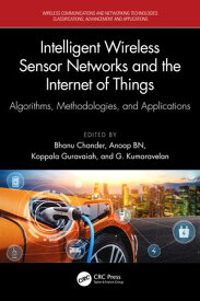 Intelligent Wireless Sensor Networks and the Internet of Things Algorithms, Methodologies, and Applications【電子書籍】