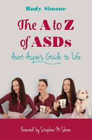 The A to Z of ASDs Aunt Aspie's Guide to Life【電子書籍】[ Rudy Simone ]
