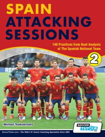 Spain Attacking Sessions - 140 Practices from Goal Analysis of the Spanish National Team【電子書籍】[ Michail Tsokaktsidis ]