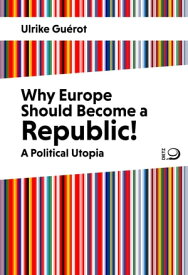 Why Europe Should Become a Republic! A Political Utopia【電子書籍】[ Ulrike Gu?rot ]