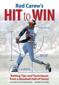Rod Carew's Hit to Win Batting Tips and Techniques from a Baseball Hall of Famer【電子書籍】[ Rod Carew ]