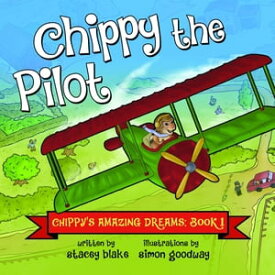 Chippy the Pilot Chippy's Amazing Dreams - Book 1【電子書籍】[ Stacey Blake ]