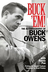 Buck 'Em! The Autobiography of Buck Owens【電子書籍】[ Randy Poe ]