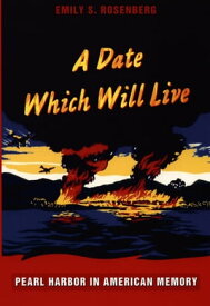 A Date Which Will Live Pearl Harbor in American Memory【電子書籍】[ Emily S. Rosenberg ]