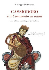 Cassiodoro e il commento ai Salmi Una lettura cristologica del Salterio【電子書籍】[ Giuseppe De Simone ]