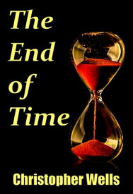 The End of Time【電子書籍】[ Christopher Wells ]