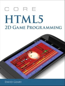 Core HTML5 2D Game Programming【電子書籍】[ David Geary ]