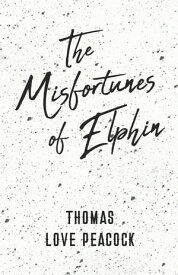 The Misfortunes of Elphin【電子書籍】[ Thomas Love Peacock ]