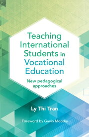 Teaching International Students in Vocational Education New pedagogical approaches【電子書籍】[ Ly Thi Tran ]
