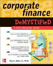 Corporate Finance Demystified【電子書籍】[ Troy Alton Adair Jr. ]