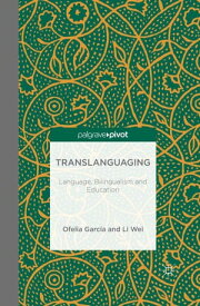 Translanguaging Language, Bilingualism and Education【電子書籍】[ O. Garcia ]