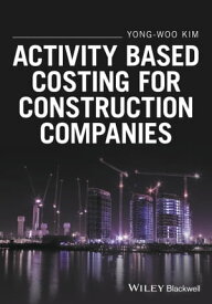Activity Based Costing for Construction Companies【電子書籍】[ Yong-Woo Kim ]