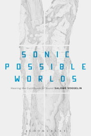 Sonic Possible Worlds Hearing the Continuum of Sound【電子書籍】[ Dr Salom? Voegelin ]