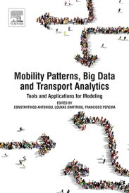 Mobility Patterns, Big Data and Transport Analytics Tools and Applications for Modeling【電子書籍】