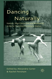 Dancing Naturally Nature, Neo-Classicism and Modernity in Early Twentieth-Century Dance【電子書籍】
