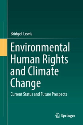Environmental Human Rights and Climate Change Current Status and Future Prospects