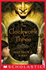 The Clockwork Three【電子書籍】[ Matthew J. Kirby ]