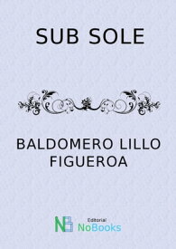Sub sole【電子書籍】[ Baldomero Lillo ]