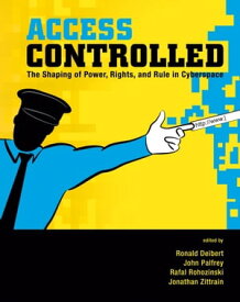 Access Controlled The Shaping of Power, Rights, and Rule in Cyberspace【電子書籍】