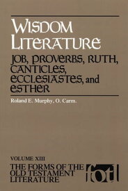 Wisdom Literature Job, Proverbs, Ruth, Canticles, Ecclesiastes, and Esther【電子書籍】[ Roland E. Murphy ]