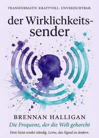 Der Realit?ts-Sender Die Frequenz, der die Welt gehorcht【電子書籍】[ Brennan Halligan ]