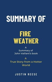 Summary of Fire Weather by John Vaillant: A True Story from a Hotter World【電子書籍】[ Justin Reese ]
