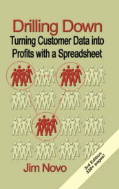 DRILLING DOWN: Turning Customer Data into Profits with a Spreadsheet【電子書籍】[ Jim Novo ]